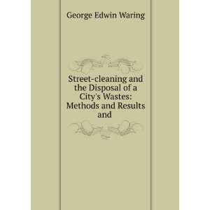   Citys Wastes Methods and Results and . George Edwin Waring Books