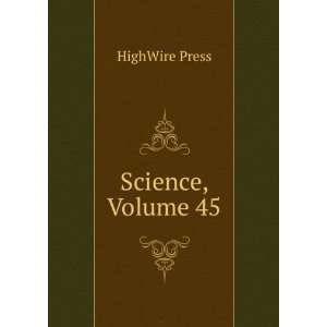  Science, Volume 45 HighWire Press Books