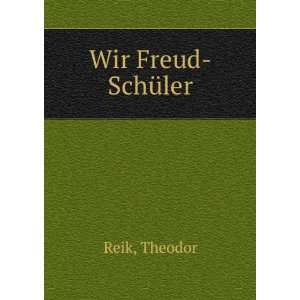  Wir Freud SchÃ¼ler: Theodor Reik: Books