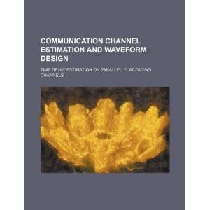  Communication channel estimation and waveform design time 