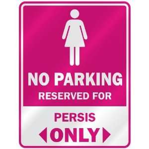  NO PARKING  RESERVED FOR PERSIS ONLY  PARKING SIGN NAME 