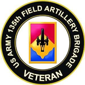  US Army Veteran 135th Field Artillery Brigade Decal 