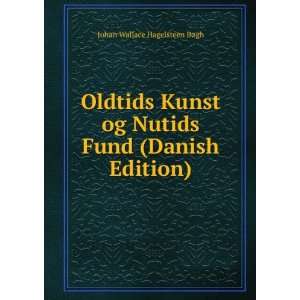  Oldtids Kunst og Nutids Fund (Danish Edition): Johan 