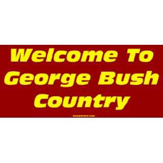  Welcome To George Bush Country MINIATURE Sticker 