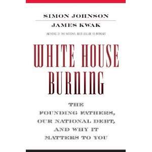 White House Burning: The Founding Fathers, Our National Debt, and Why 