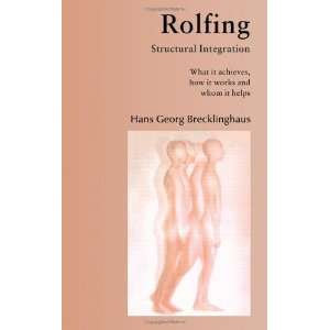  Rolfing Structural Integration. What it achieves, how it 