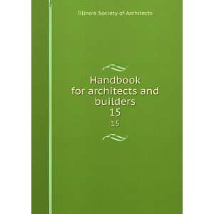   for architects and builders. 15: Illinois Society of Architects: Books