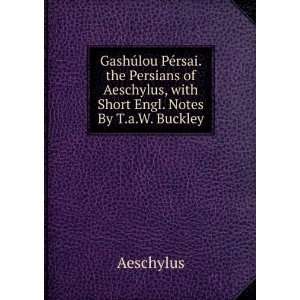   Short Engl. Notes By T.a.W. Buckley. (9785874394516) Aeschylus Books