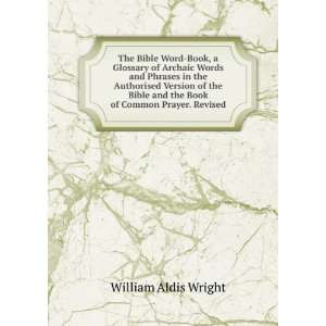Bible Word Book: A Glossary of Old English Bible Words: William Aldis 