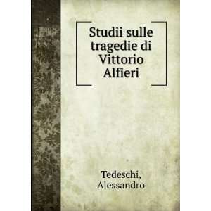   Studii sulle tragedie di Vittorio Alfieri Alessandro Tedeschi Books