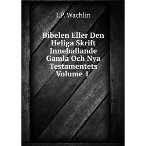   Gamla Och Nya Testamentets Volume 1 J.P. Wachlin  Books
