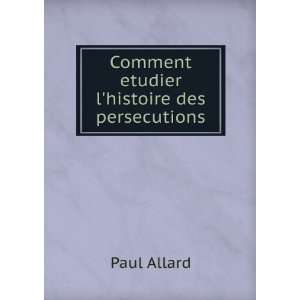   etudier lhistoire des persecutions Paul Allard  Books