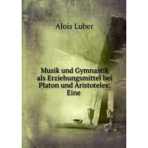   bei Platon und Aristoteles: Eine .: Alois Luber: Books
