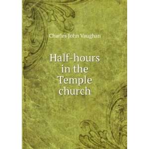    Half hours in the Temple church: Charles John Vaughan: Books