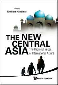 The New Central Asia The Regional Impact of International Actors 