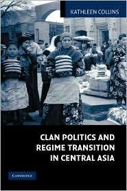 Clan Politics and Regime Transition in Central Asia, (0521839505 