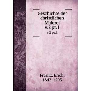   der christlichen Malerei. v.2 pt.1 Erich, 1842 1903 Frantz Books