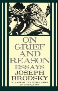   On Grief and Reason Essays by Joseph Brodsky, Farrar 