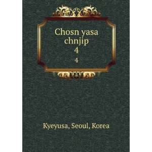  Chosn yasa chnjip. 4 Seoul, Korea Kyeyusa Books