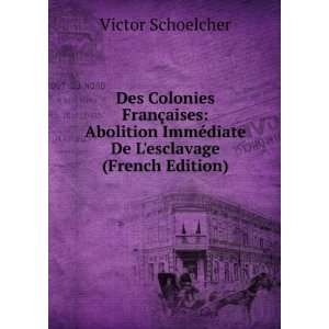  Des Colonies FranÃ§aises Abolition ImmÃ©diate De L 