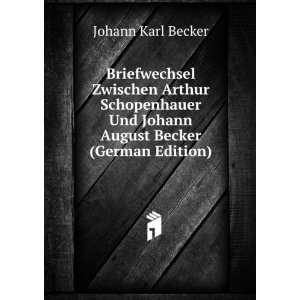 Briefwechsel Zwischen Arthur Schopenhauer Und Johann August Becker 