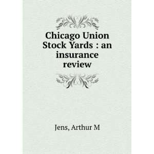   Chicago Union Stock Yards  an insurance review Arthur M Jens Books