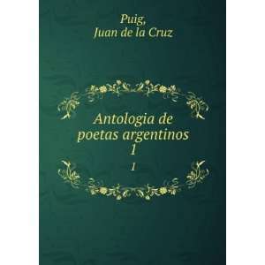    Antologia de poetas argentinos. 1 Juan de la Cruz Puig Books