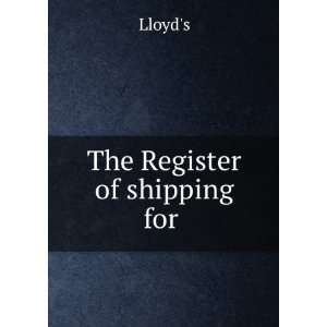  The Register of shipping for . Lloyds Books
