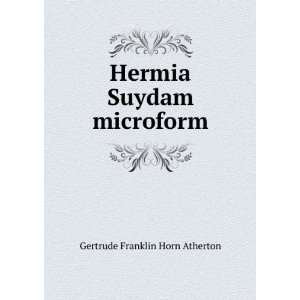    Hermia Suydam microform: Gertrude Franklin Horn Atherton: Books