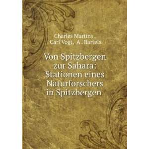   in Spitzbergen . Carl Vogt, A . Bartels Charles Martins  Books