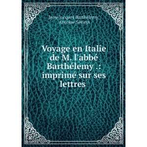   ses lettres . Antoine SÃ©rieys Jean Jacques BarthÃ©lemy Books