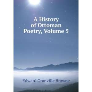   History of Ottoman Poetry, Volume 5 Edward Granville Browne Books