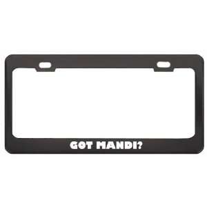 Got Mandi? Girl Name Black Metal License Plate Frame Holder Border Tag
