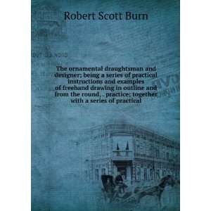   ; together with a series of practical: Robert Scott Burn: Books