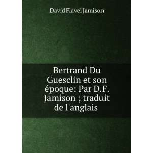  Bertrand Du Guesclin Et Son Ã?poque (French Edition): D F 