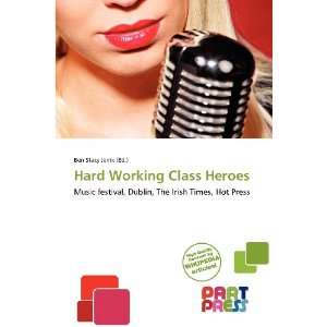  Hard Working Class Heroes (9786136027067): Ben Stacy 