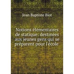   gens qui se prÃ©parent pour lÃ©cole .: Jean Baptiste Biot: Books