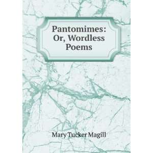  Pantomimes Or, Wordless Poems Mary Tucker Magill Books