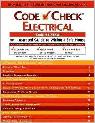 Code Check Electrical Fourth Edition A Field Guide to Wirinng a Safe 