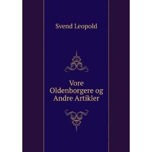  Vore Oldenborgere og Andre Artikler Svend Leopold Books