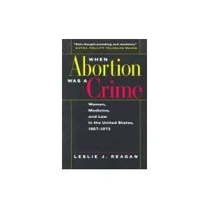 When Abortion Was a Crime Women, Medicine, & Law in the United States 