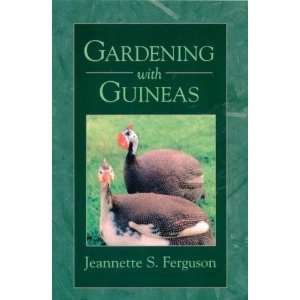  Gardening with Guineas: A Step By Step Guide to Raising 