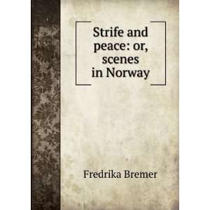    Strife and peace or, scenes in Norway Fredrika Bremer Books