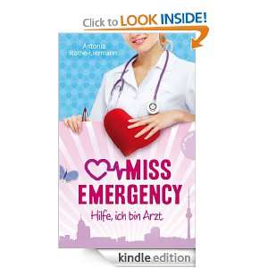 Miss Emergency: Hilfe, ich bin Arzt (German Edition): Antonia Rothe 