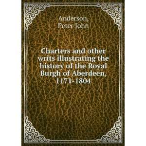   of the Royal Burgh of Aberdeen, 1171 1804: Peter John Anderson: Books