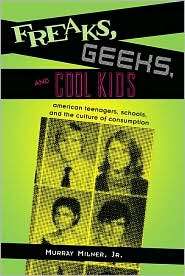 Freaks, Geeks, and Cool Kids American Teenagers, Schools, and the 