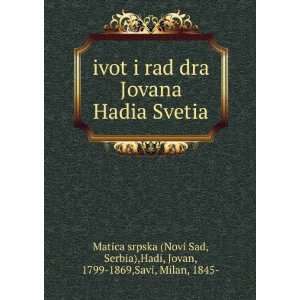   Serbia),Hadi, Jovan, 1799 1869,Savi, Milan, 1845  Matica srpska (Novi