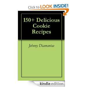 150+ Delicious Cookie Recipes Johnny Diamantas  Kindle 