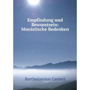   und Bewusstsein Monistische Bedenken BartholomÃ¤us Carneri Books