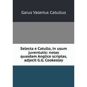   scriptas, adjecit G.G. Cookesley Gaius Valerius Catullus Books